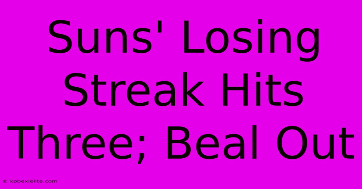 Suns' Losing Streak Hits Three; Beal Out