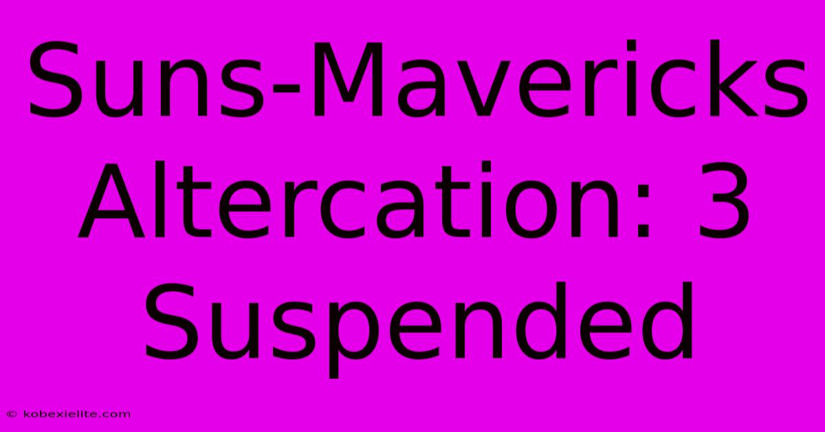 Suns-Mavericks Altercation: 3 Suspended