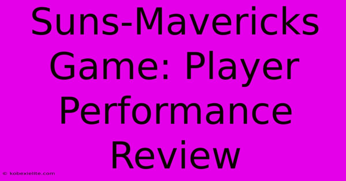 Suns-Mavericks Game: Player Performance Review