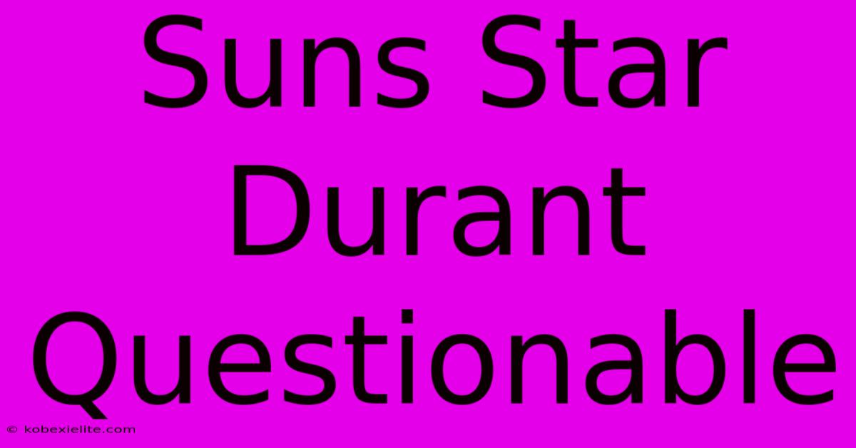 Suns Star Durant Questionable 