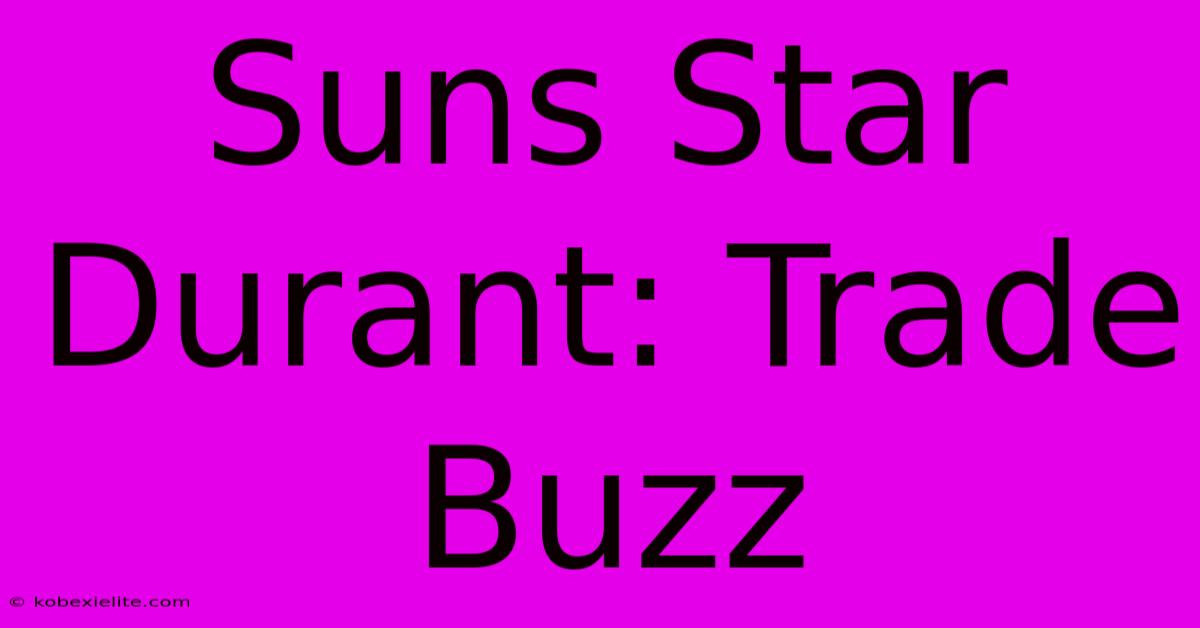 Suns Star Durant: Trade Buzz