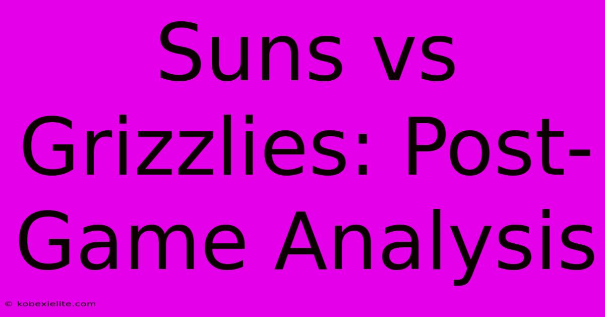 Suns Vs Grizzlies: Post-Game Analysis