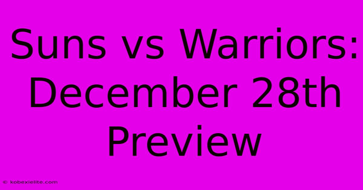 Suns Vs Warriors: December 28th Preview