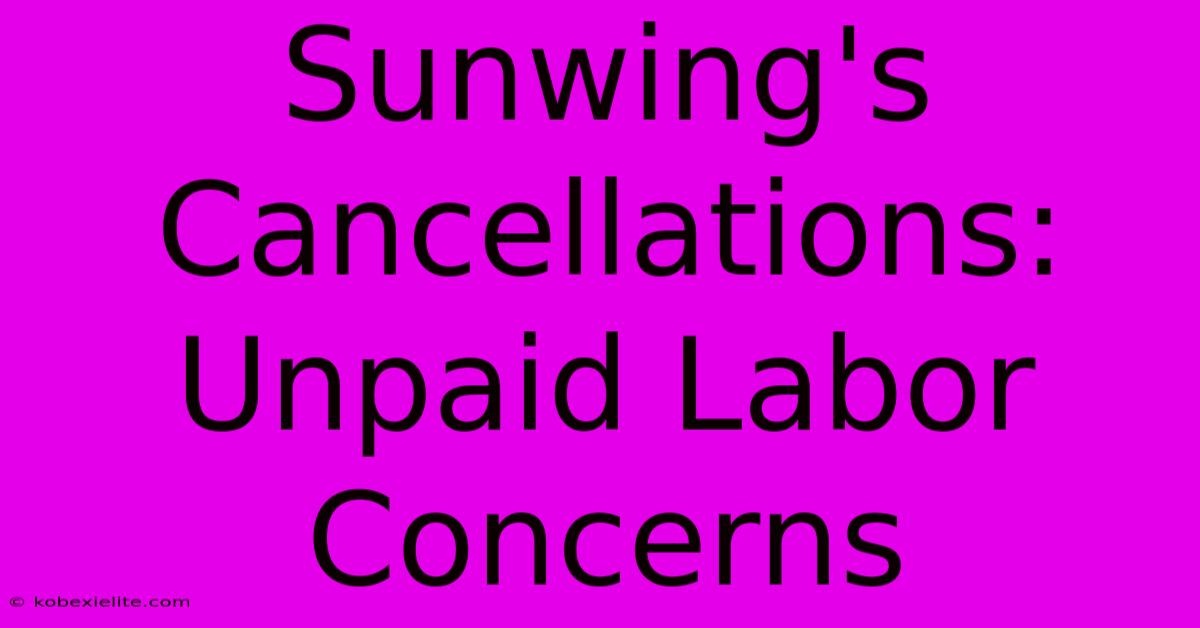 Sunwing's Cancellations: Unpaid Labor Concerns