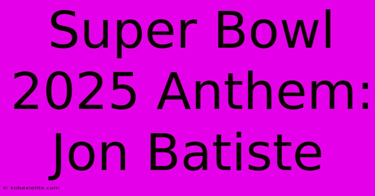 Super Bowl 2025 Anthem: Jon Batiste