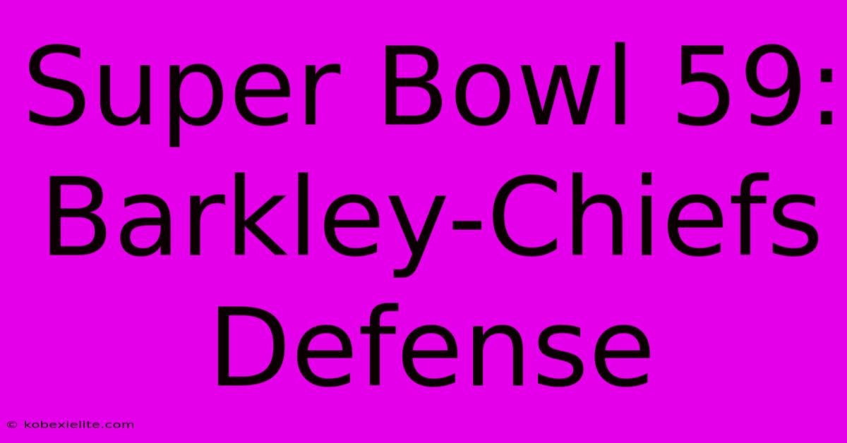 Super Bowl 59: Barkley-Chiefs Defense