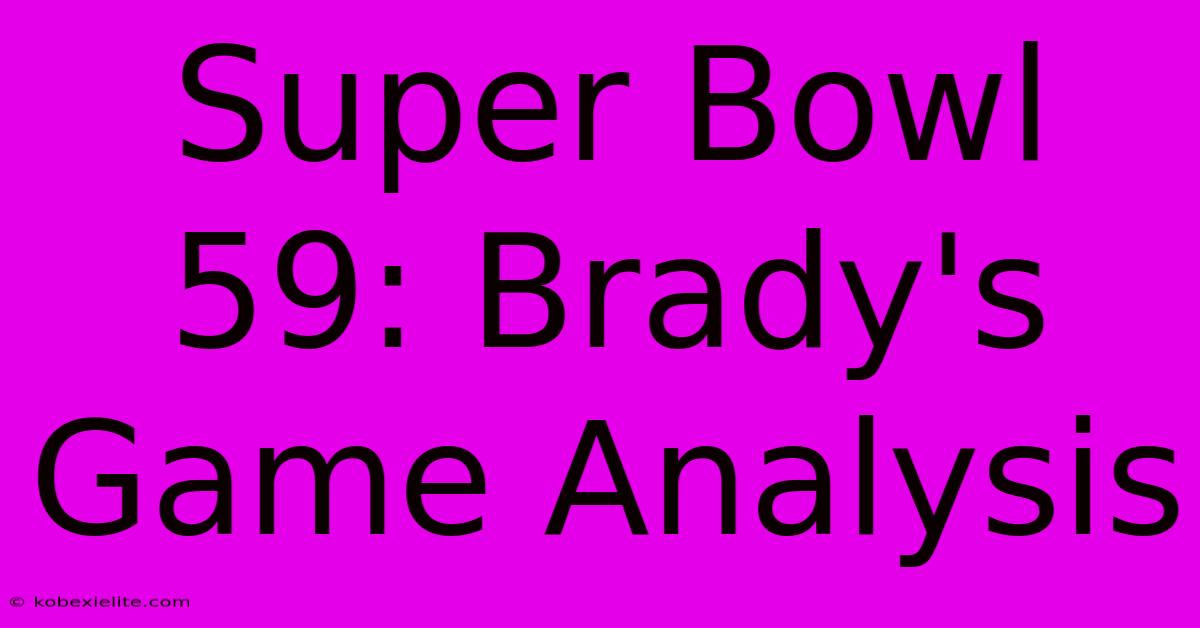 Super Bowl 59: Brady's Game Analysis