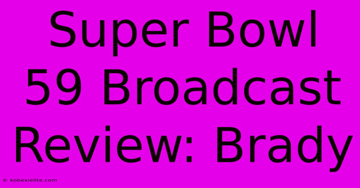 Super Bowl 59 Broadcast Review: Brady