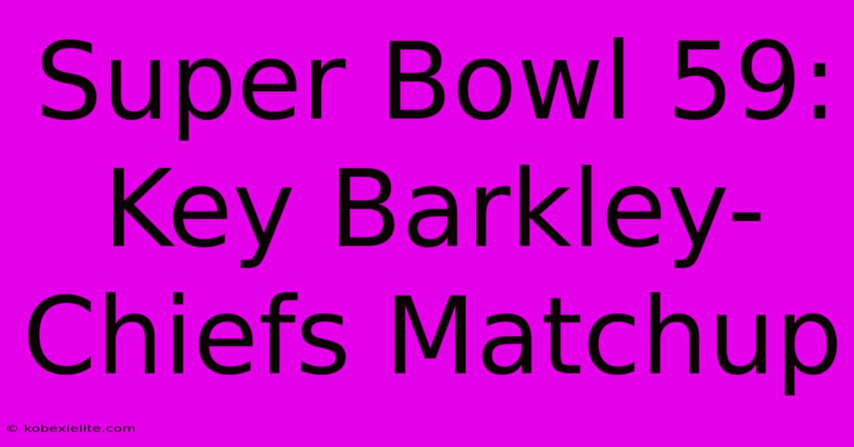 Super Bowl 59: Key Barkley-Chiefs Matchup