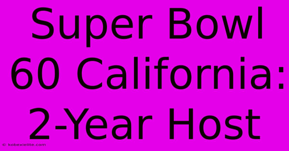 Super Bowl 60 California: 2-Year Host