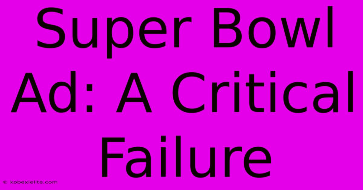 Super Bowl Ad: A Critical Failure