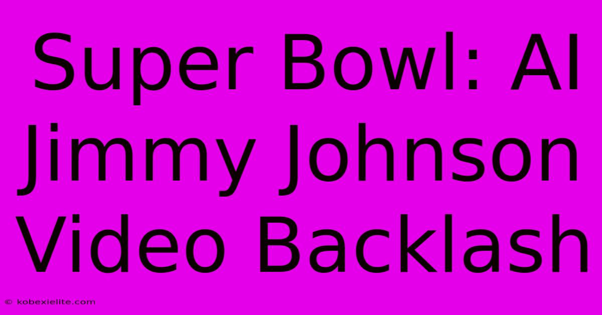 Super Bowl: AI Jimmy Johnson Video Backlash