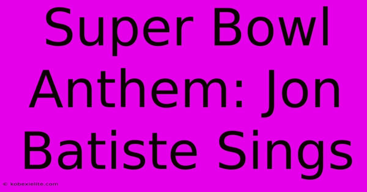 Super Bowl Anthem: Jon Batiste Sings