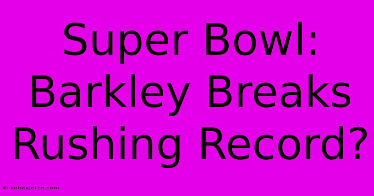 Super Bowl: Barkley Breaks Rushing Record?