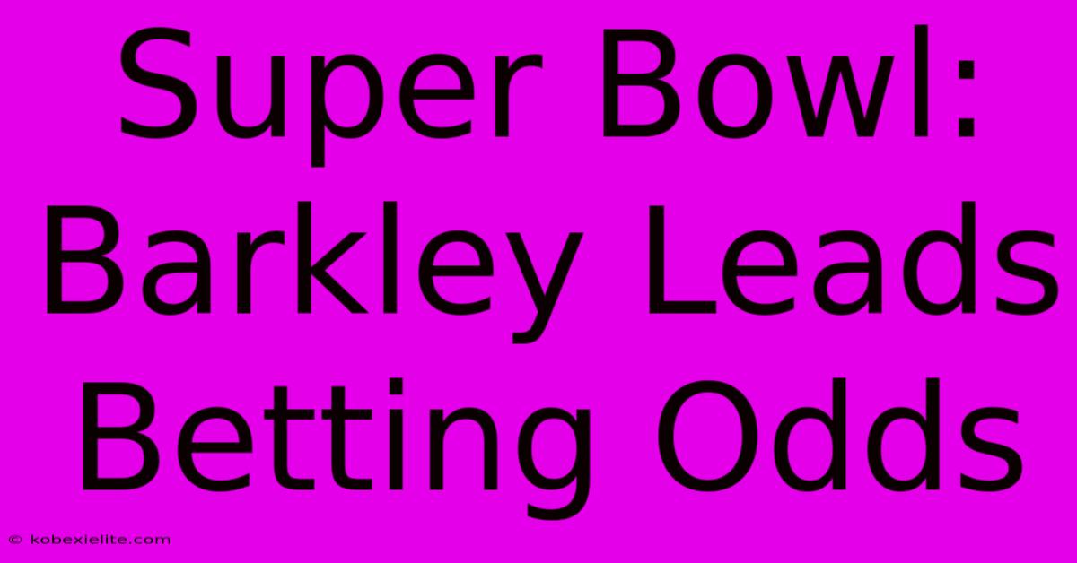 Super Bowl: Barkley Leads Betting Odds