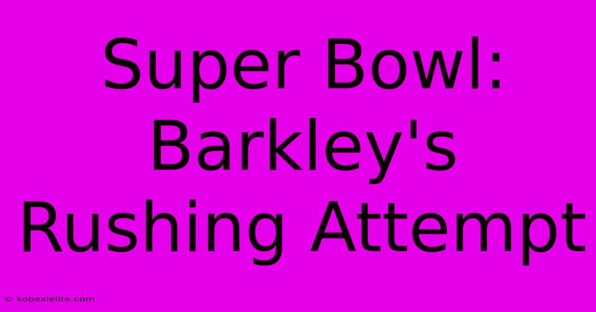 Super Bowl: Barkley's Rushing Attempt