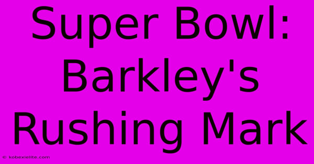 Super Bowl: Barkley's Rushing Mark