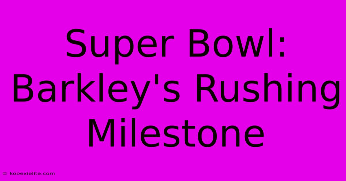 Super Bowl: Barkley's Rushing Milestone