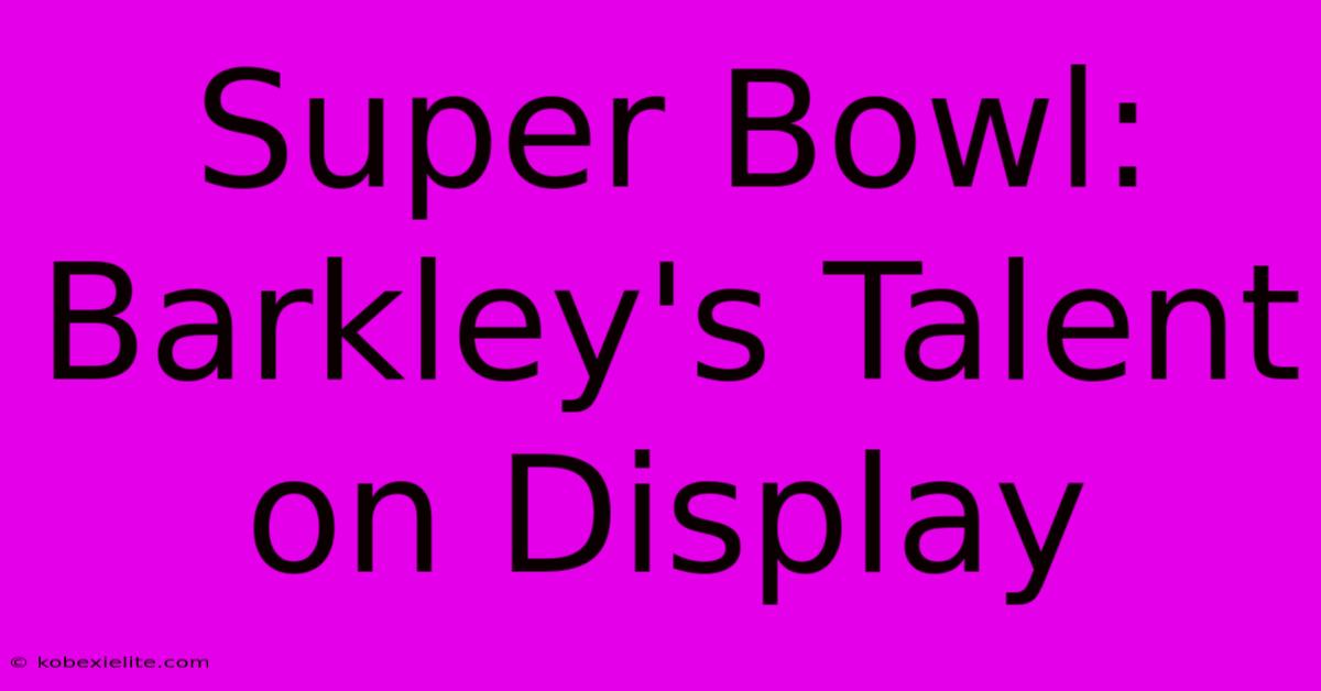 Super Bowl: Barkley's Talent On Display