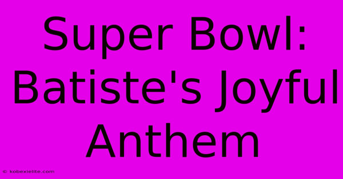 Super Bowl: Batiste's Joyful Anthem