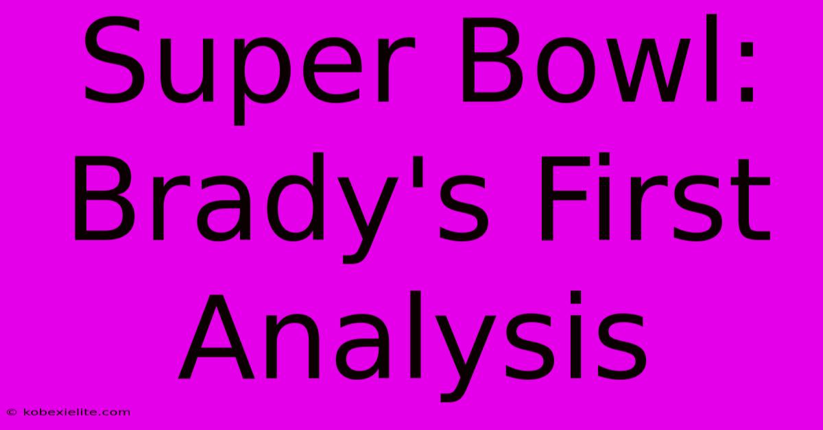 Super Bowl: Brady's First Analysis