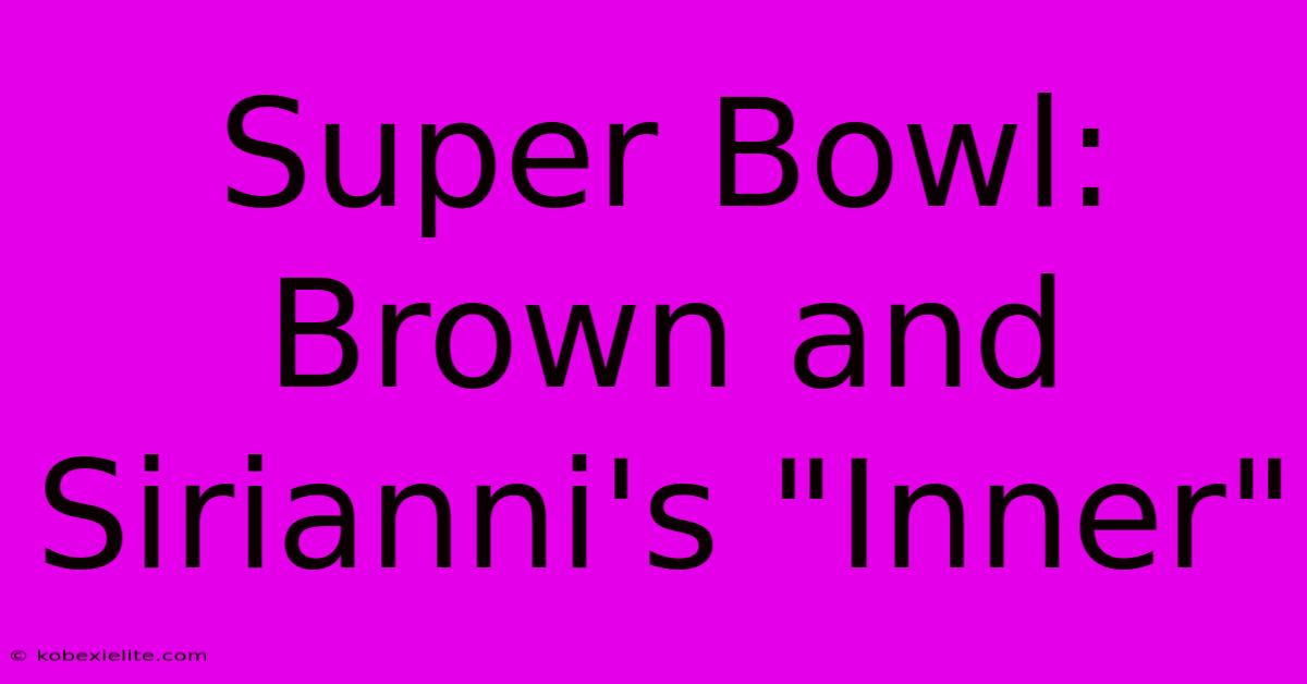 Super Bowl: Brown And Sirianni's 