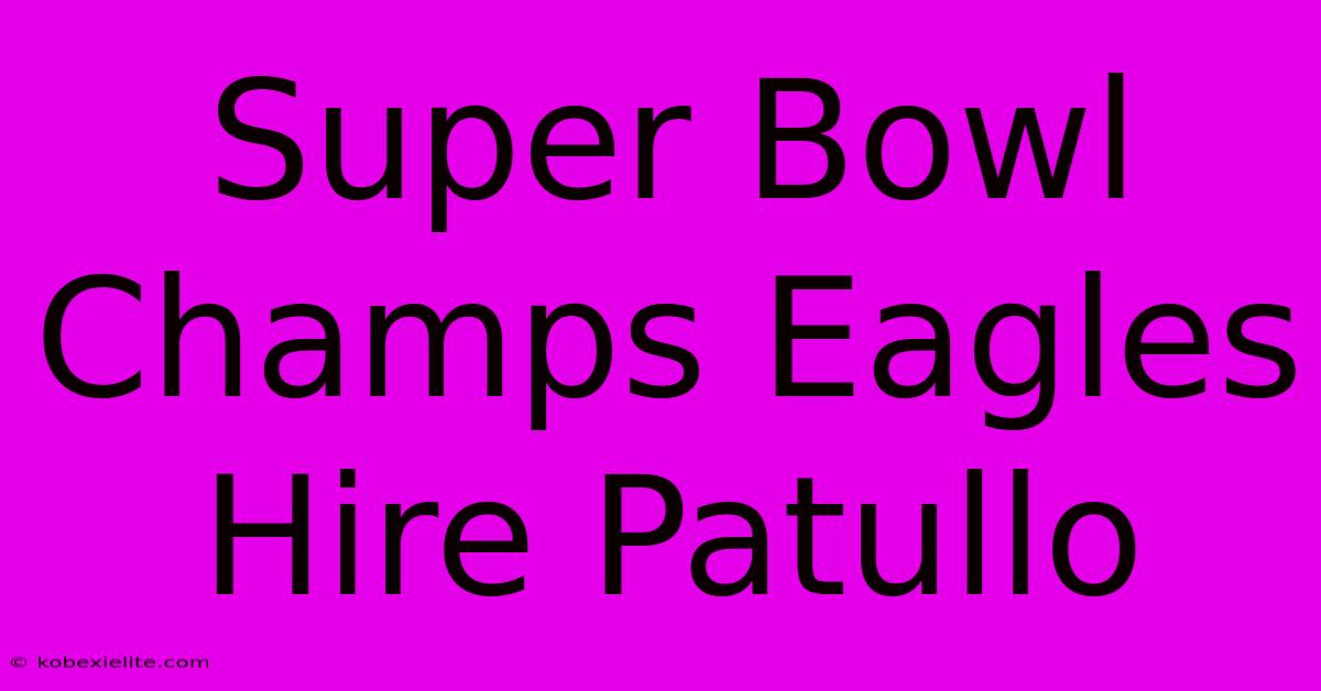 Super Bowl Champs Eagles Hire Patullo