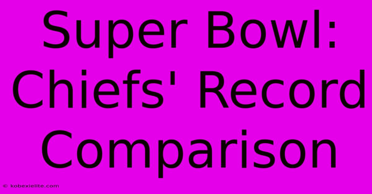 Super Bowl: Chiefs' Record Comparison