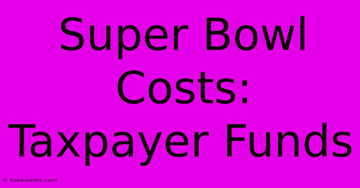 Super Bowl Costs: Taxpayer Funds