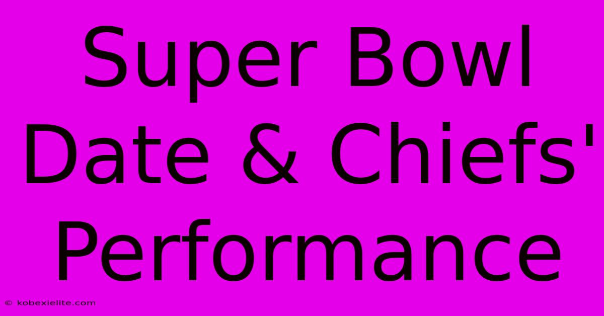 Super Bowl Date & Chiefs' Performance