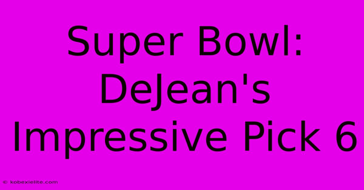 Super Bowl: DeJean's Impressive Pick 6