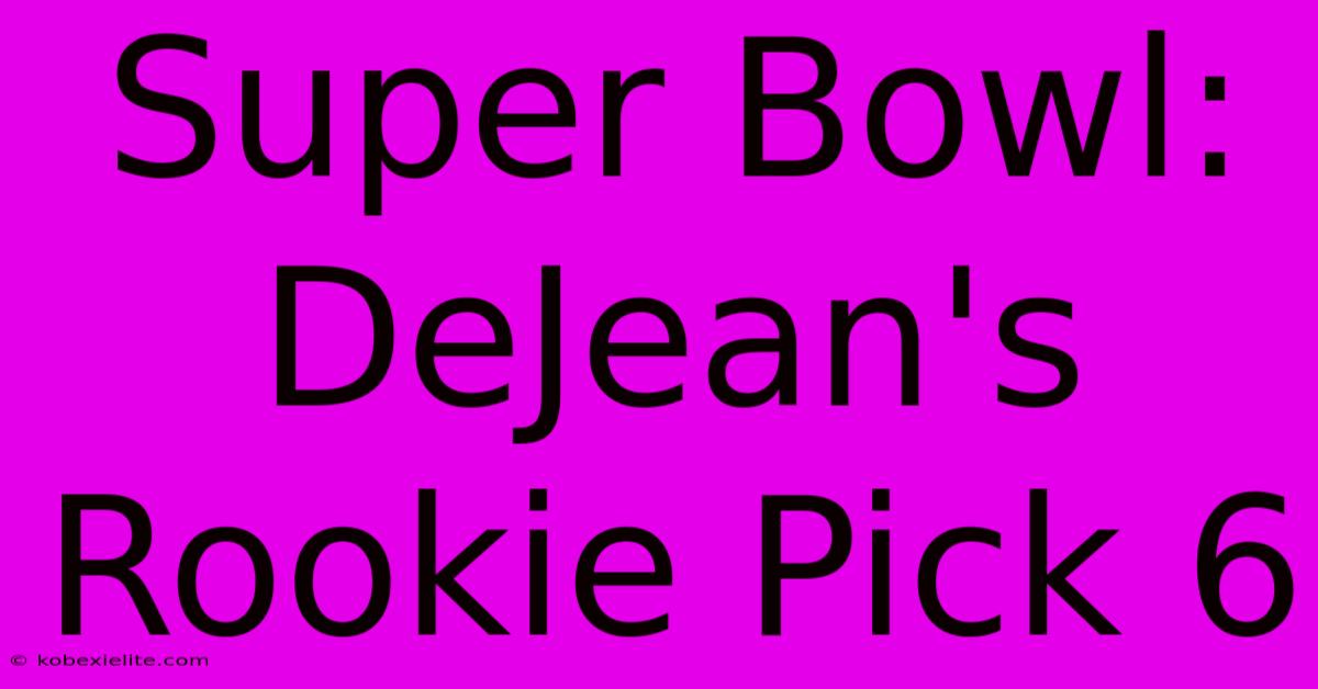 Super Bowl: DeJean's Rookie Pick 6