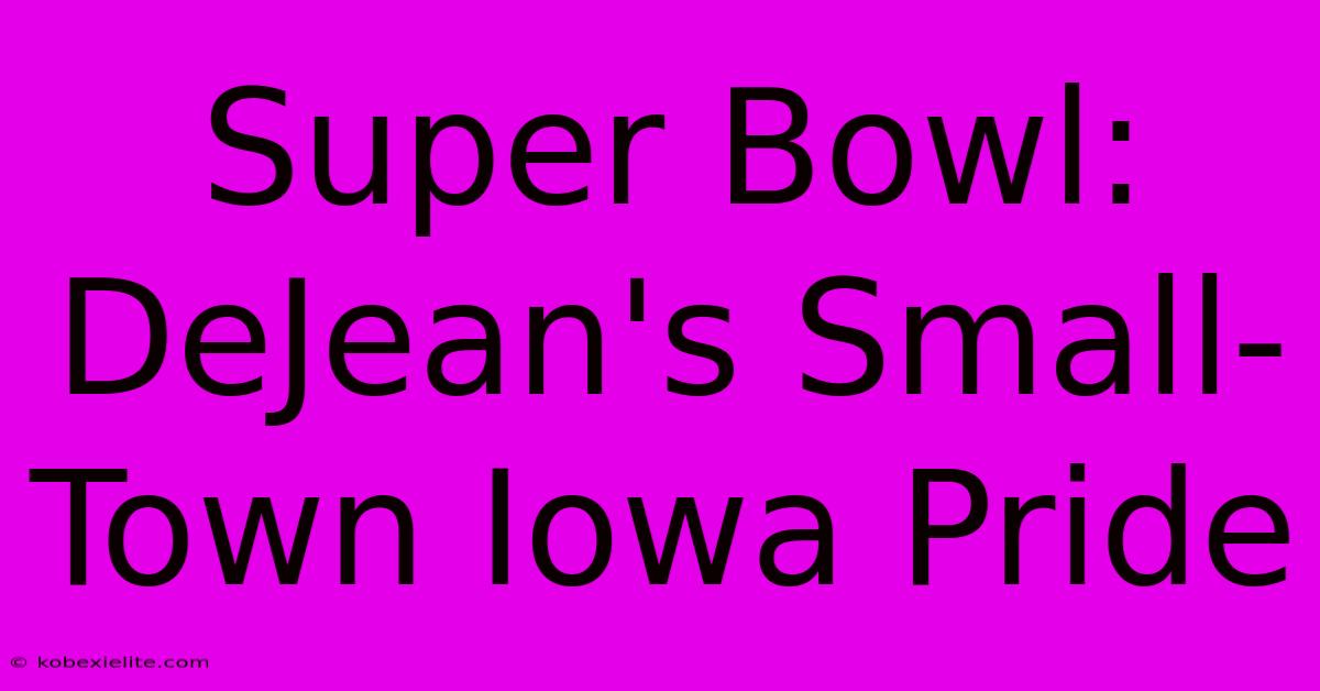 Super Bowl: DeJean's Small-Town Iowa Pride