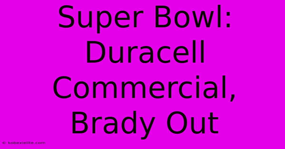 Super Bowl: Duracell Commercial, Brady Out