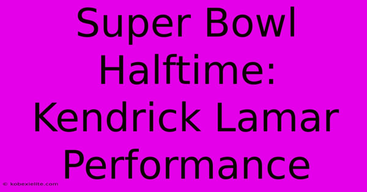 Super Bowl Halftime: Kendrick Lamar Performance