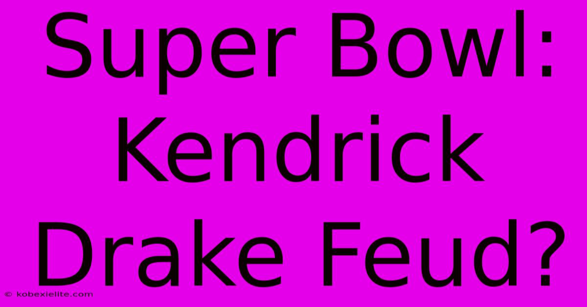 Super Bowl: Kendrick Drake Feud?