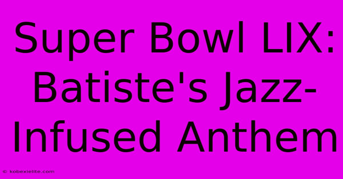 Super Bowl LIX: Batiste's Jazz-Infused Anthem