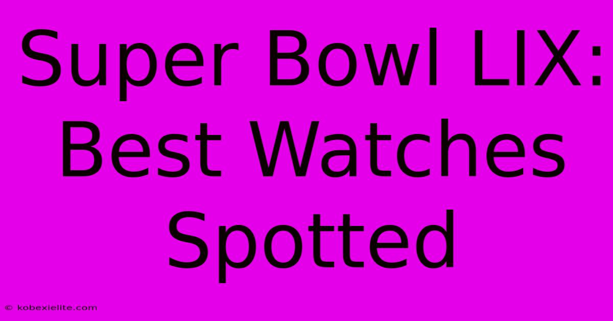 Super Bowl LIX: Best Watches Spotted