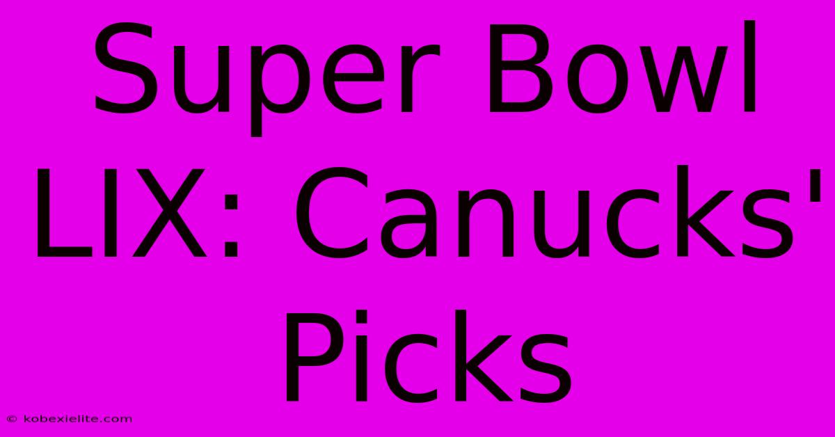 Super Bowl LIX: Canucks' Picks