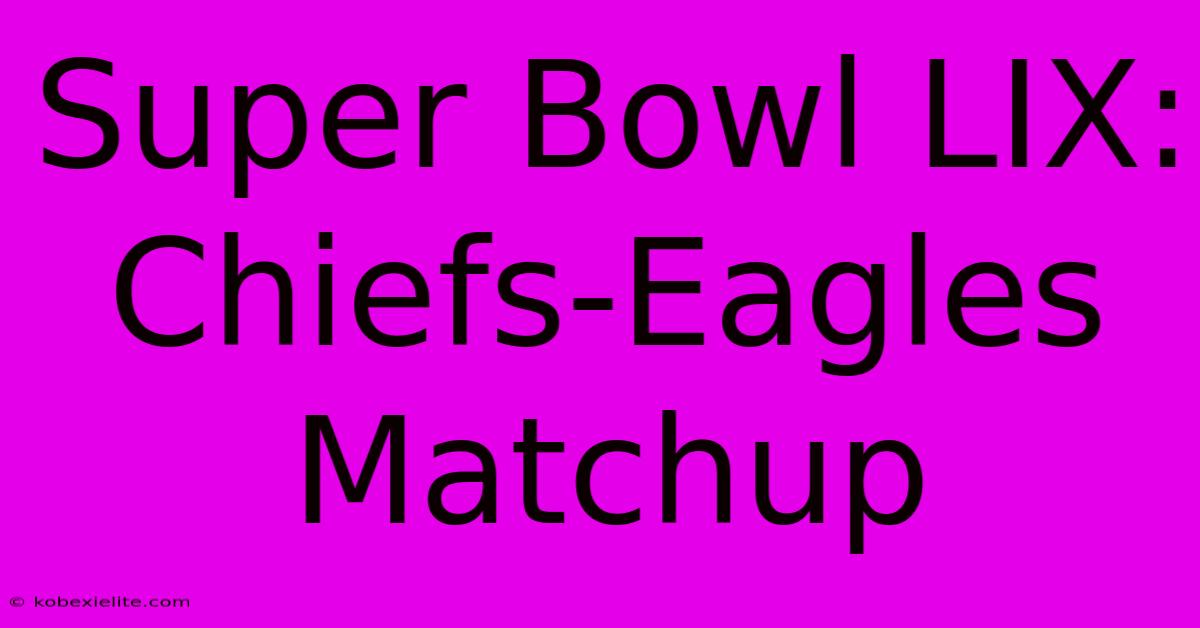 Super Bowl LIX: Chiefs-Eagles Matchup