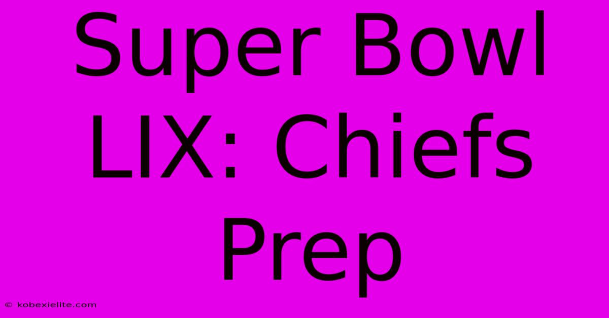 Super Bowl LIX: Chiefs Prep