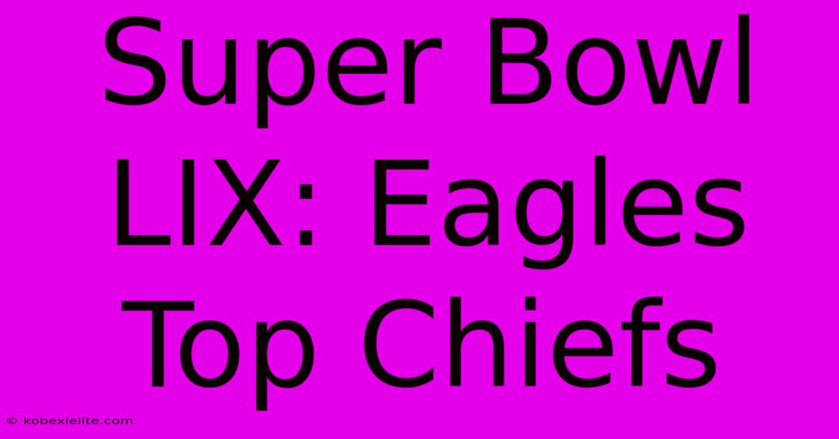 Super Bowl LIX: Eagles Top Chiefs