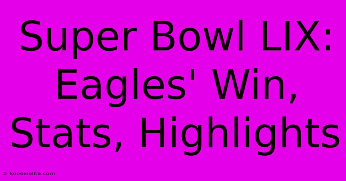 Super Bowl LIX: Eagles' Win, Stats, Highlights