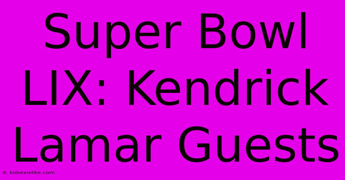 Super Bowl LIX: Kendrick Lamar Guests