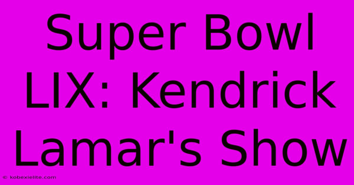 Super Bowl LIX: Kendrick Lamar's Show