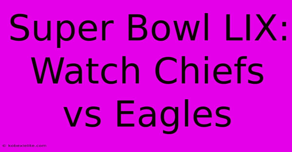 Super Bowl LIX: Watch Chiefs Vs Eagles