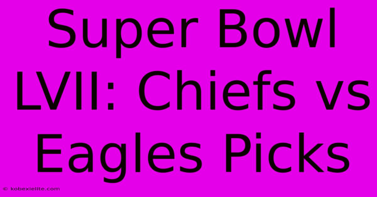 Super Bowl LVII: Chiefs Vs Eagles Picks