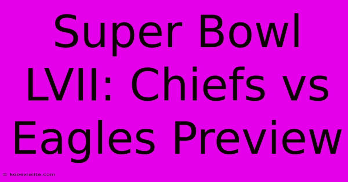 Super Bowl LVII: Chiefs Vs Eagles Preview