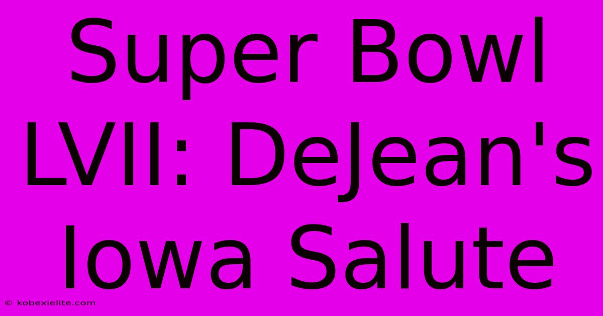 Super Bowl LVII: DeJean's Iowa Salute