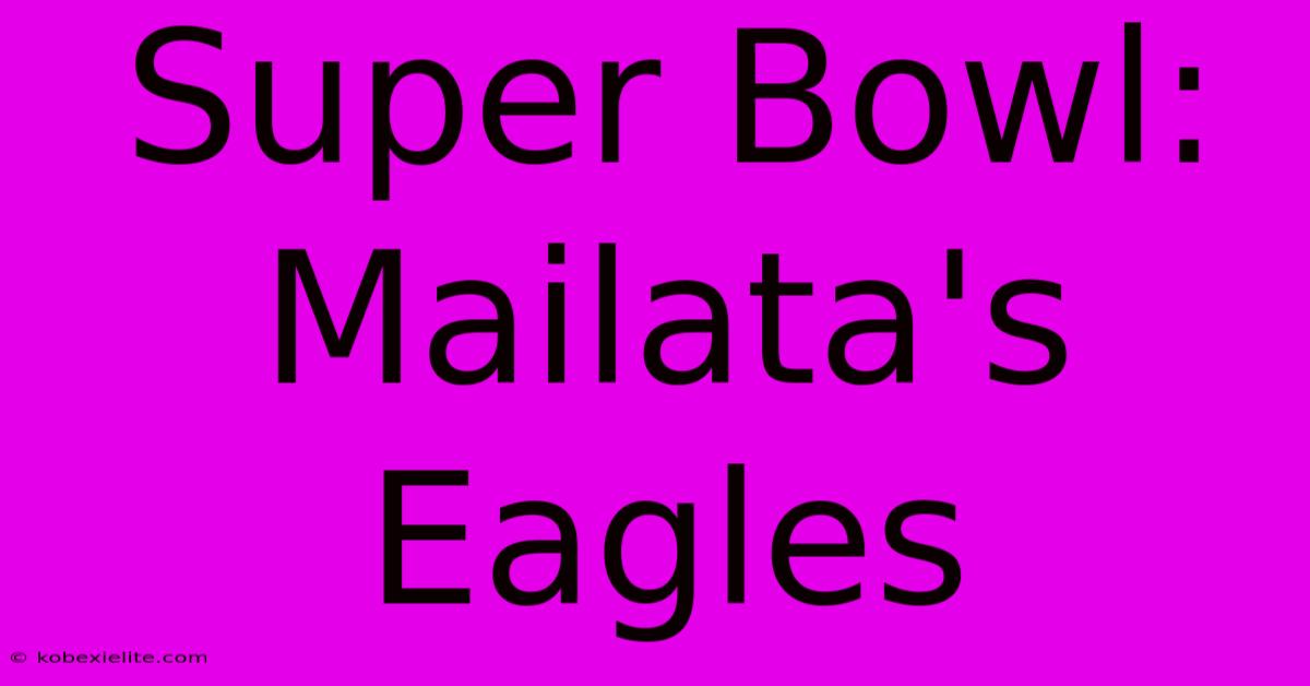 Super Bowl: Mailata's Eagles